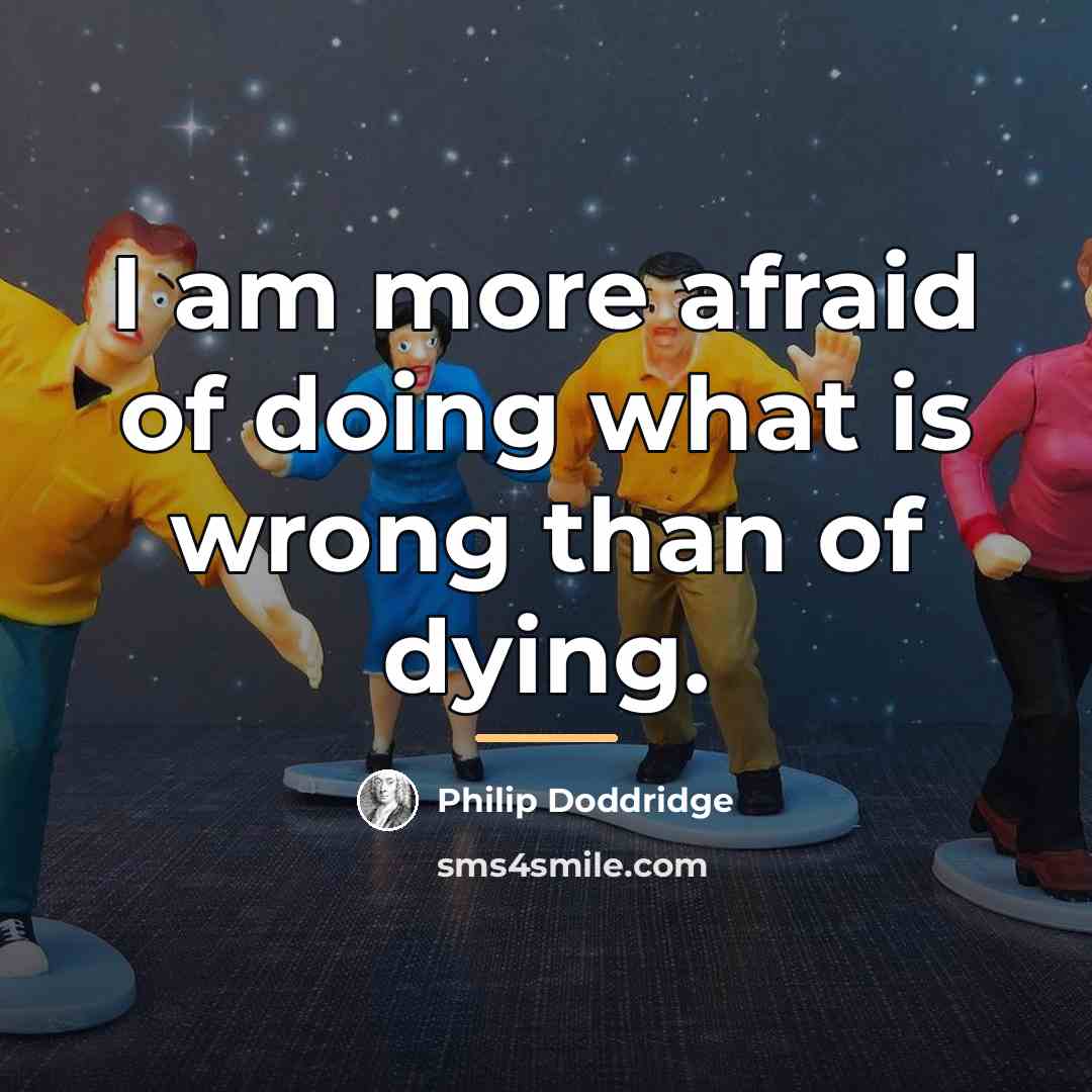 “I am more afraid of doing what is wrong than…” quote by Philip Doddridge