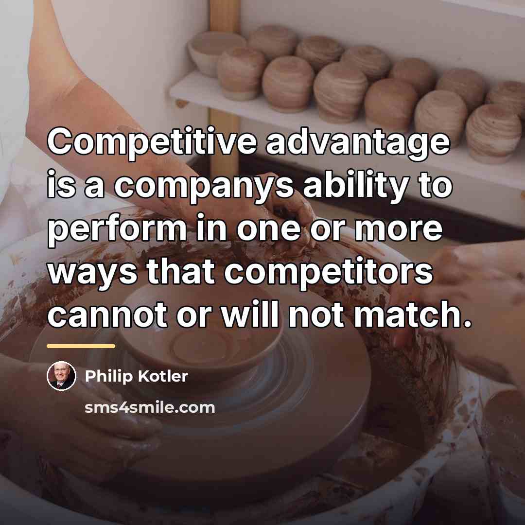 “Competitive advantage is a companys ability to perform in one…” quote by Philip Kotler