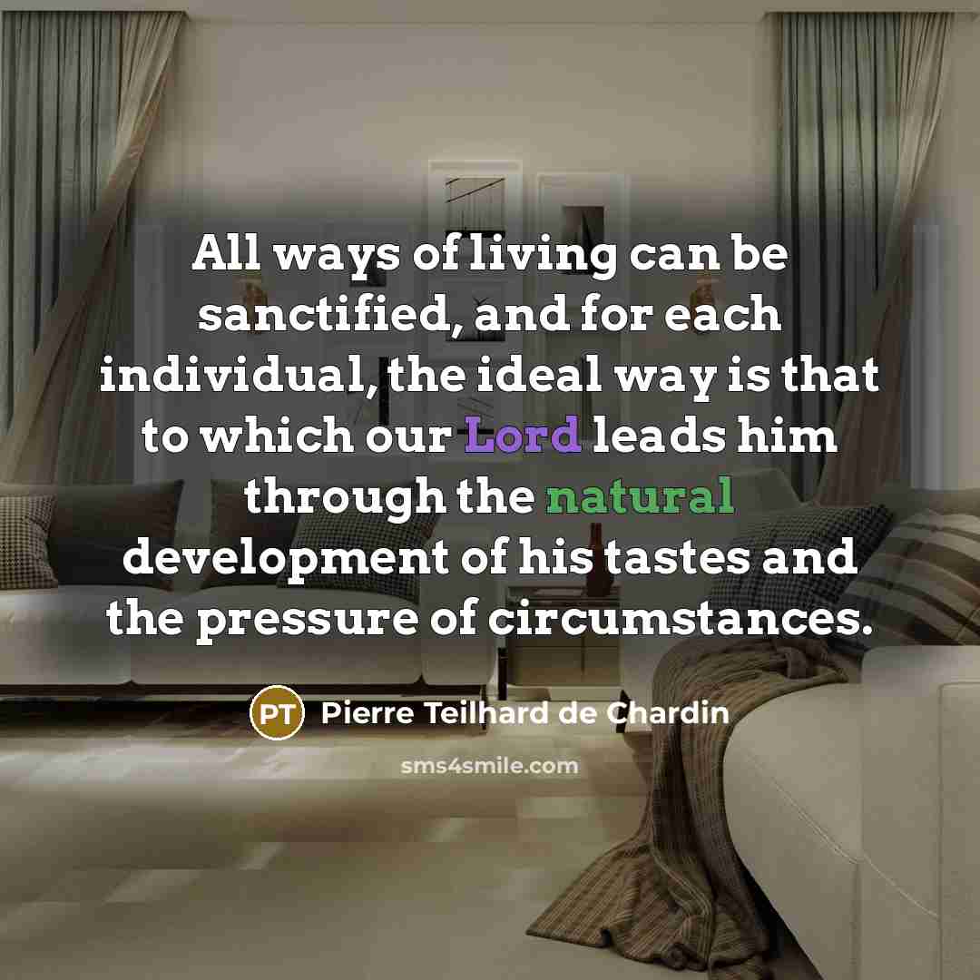 “All ways of living can be sanctified, and for each…” quote by Pierre Teilhard de Chardin