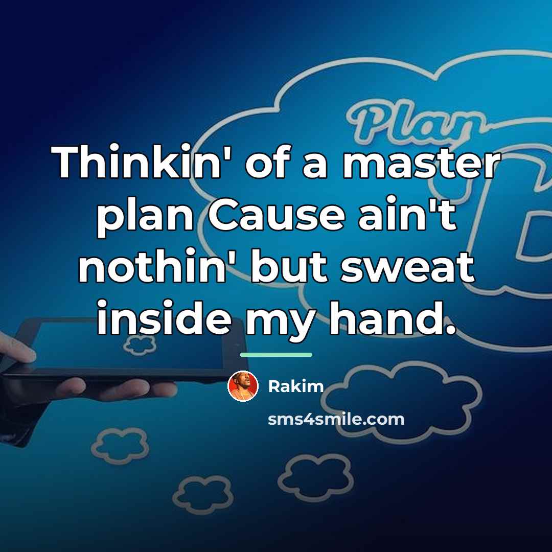 “Thinkin' of a master plan Cause ain't nothin' but sweat…” quote by Rakim