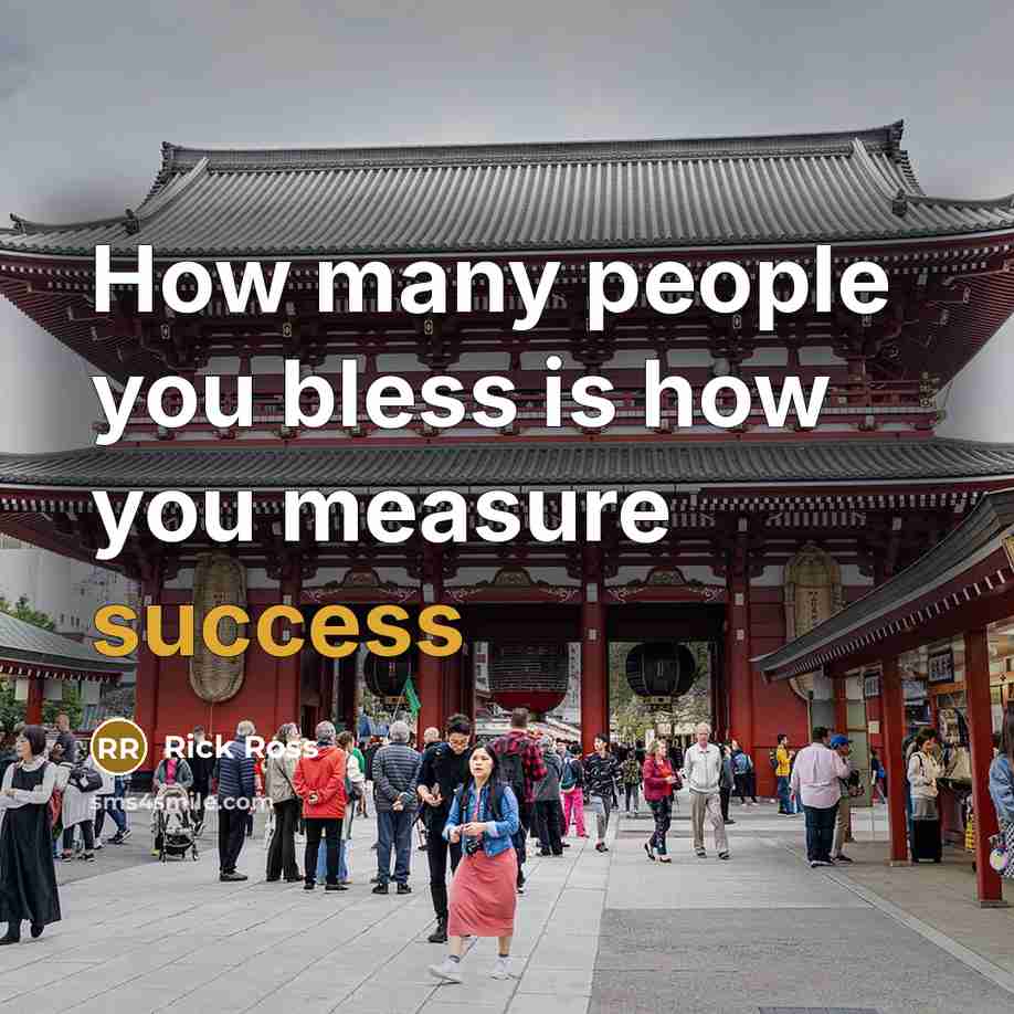 “How many people you bless is how you measure success…” quote by Rick Ross