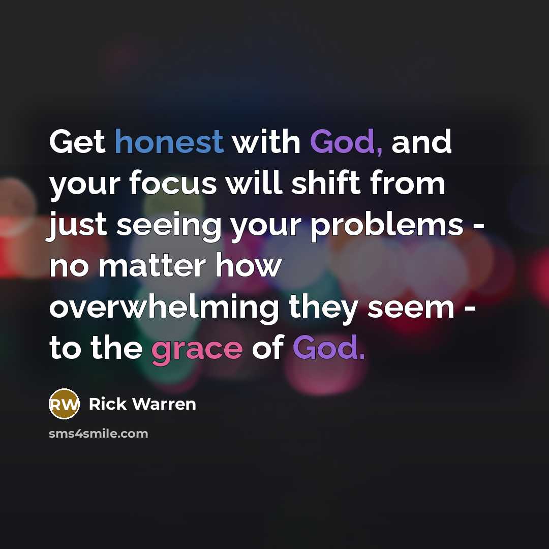 “Get honest with God, and your focus will shift from…” quote by Rick Warren