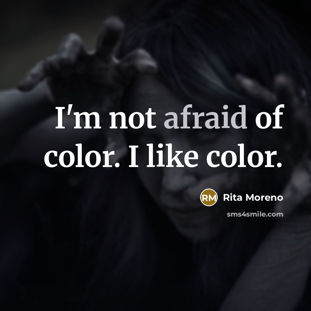 “I'm not afraid of color. I like color.…” quote by Rita Moreno