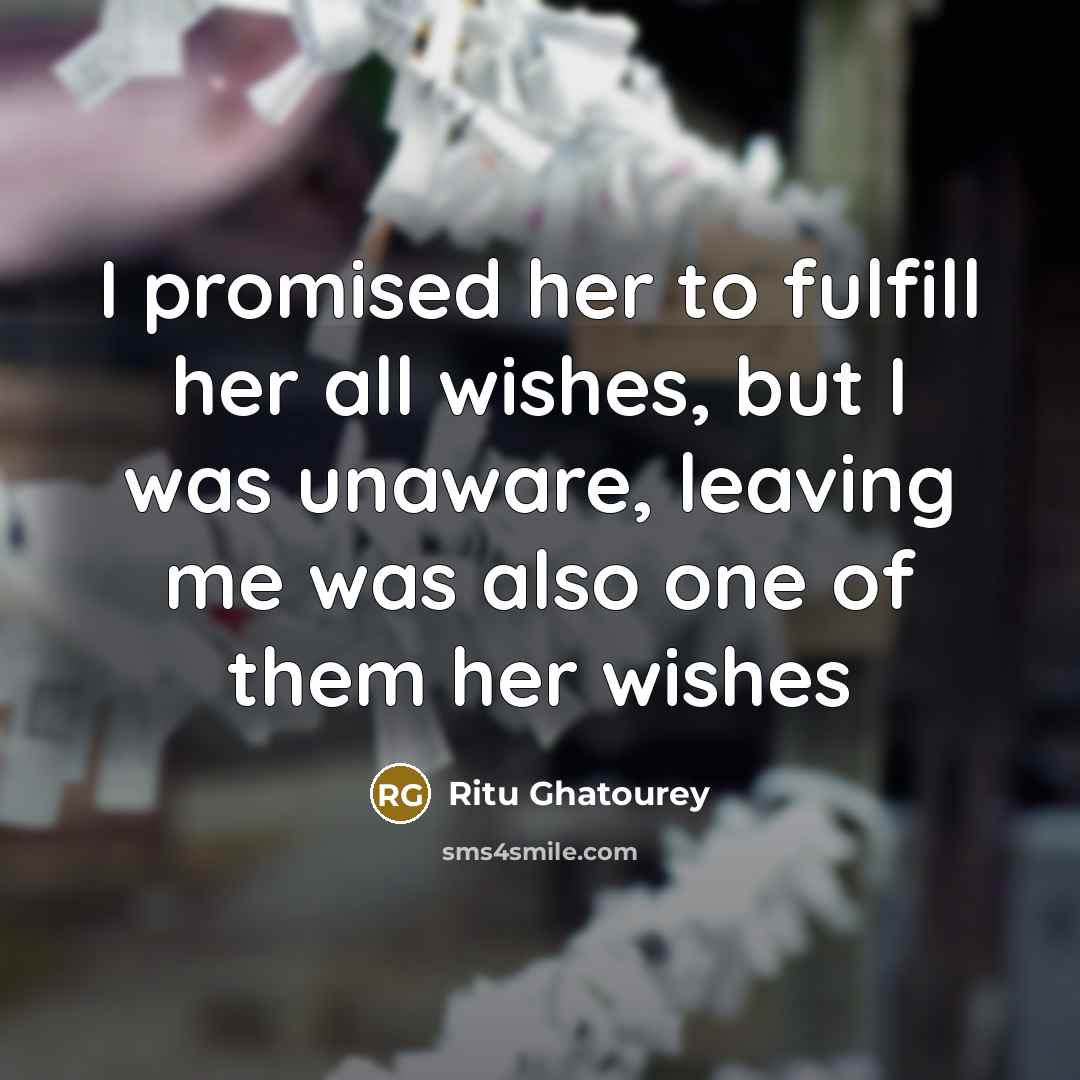 “I promised her to fulfill her all wishes, but I…” quote by Ritu Ghatourey