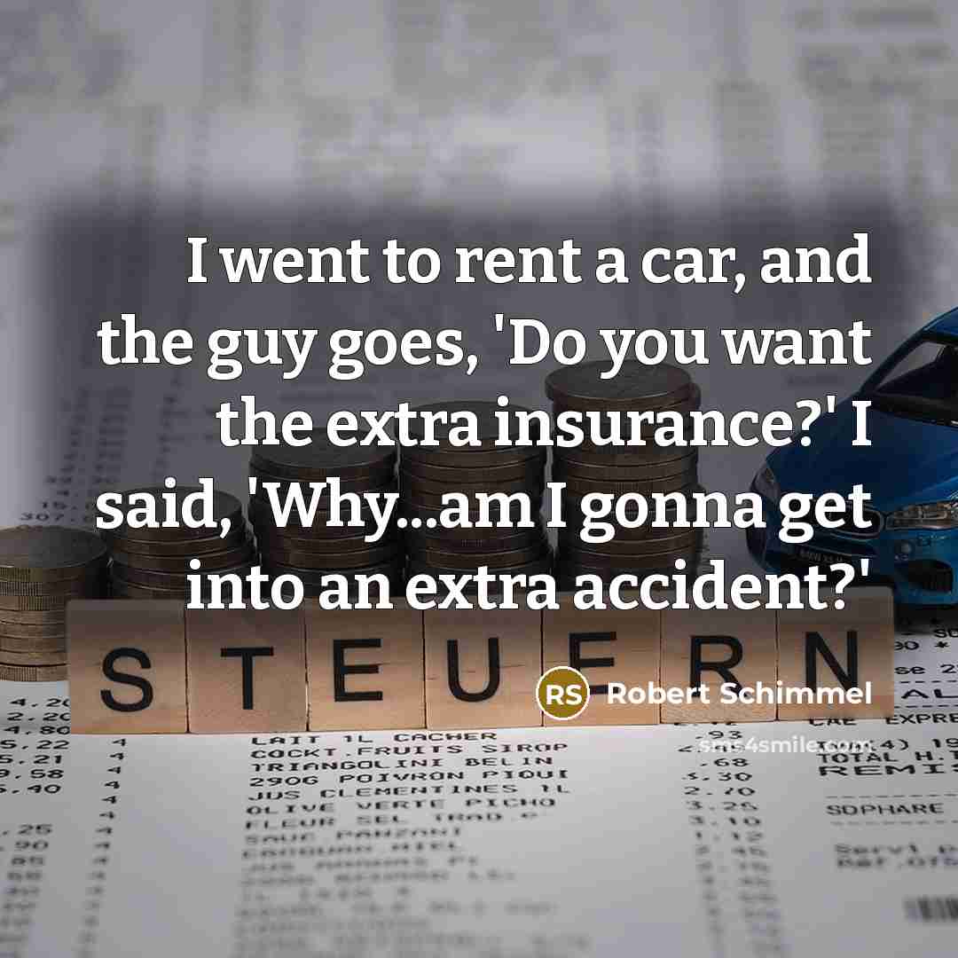 “I went to rent a car, and the guy goes,…” quote by Robert Schimmel
