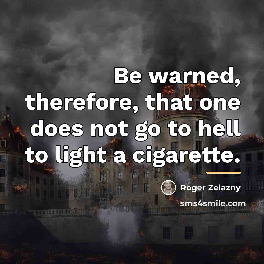 “Be warned, therefore, that one does not go to hell…” quote by Roger Zelazny