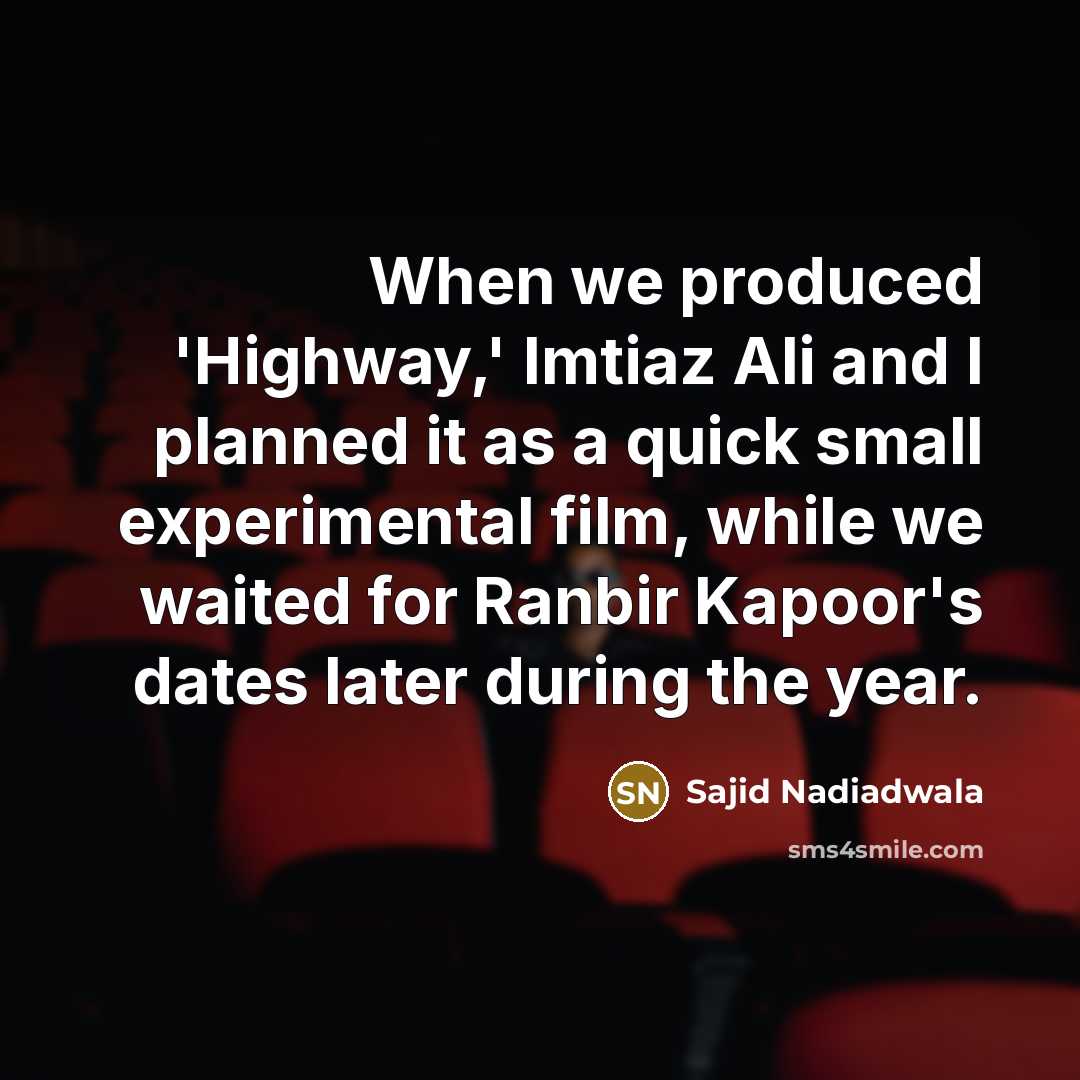 “When we produced 'Highway,' Imtiaz Ali and I planned it…” quote by Sajid Nadiadwala