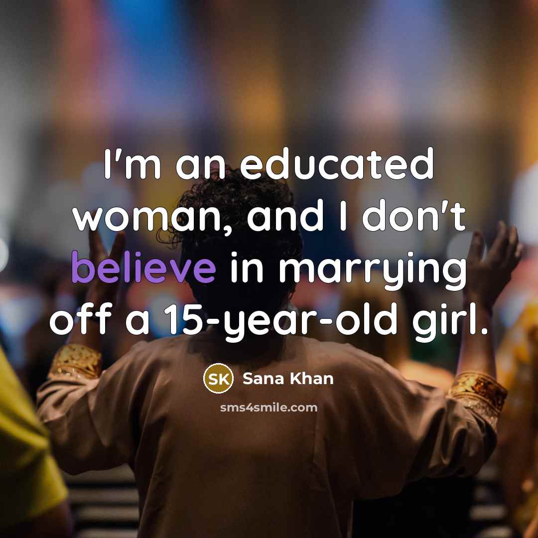 “I'm an educated woman, and I don't believe in marrying…” quote by Sana Khan