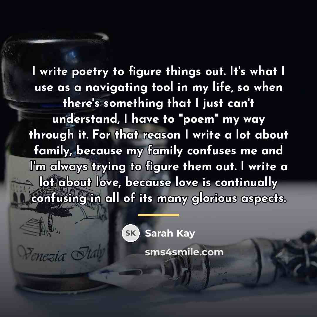“I write poetry to figure things out. It's what I…” quote by Sarah Kay