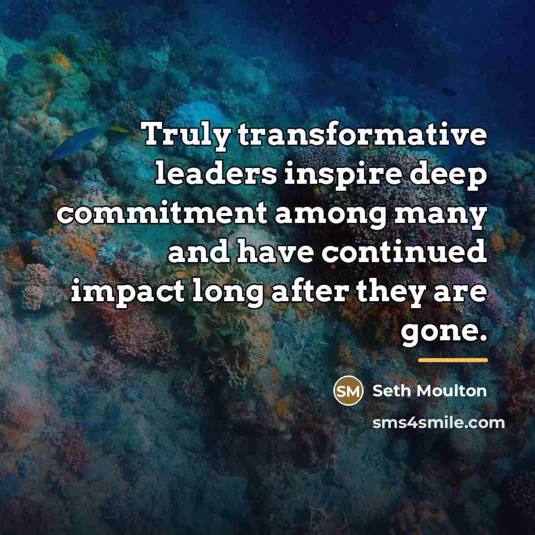 “Truly transformative leaders inspire deep commitment among many and have…” quote by Seth Moulton
