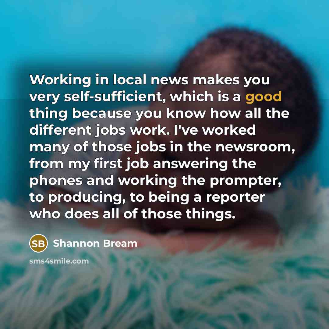 “Working in local news makes you very self-sufficient, which is…” quote by Shannon Bream