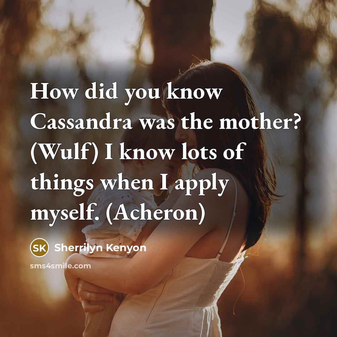 “How did you know Cassandra was the mother? (Wulf) I…” quote by Sherrilyn Kenyon