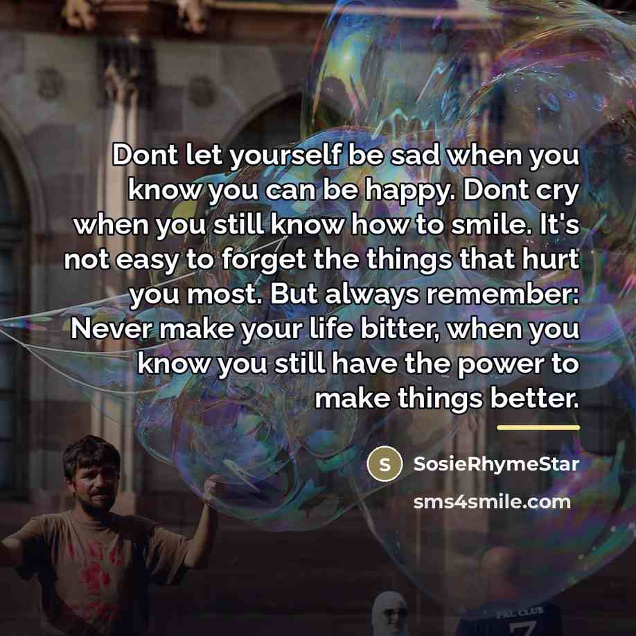“Dont let yourself be sad when you know you can…” quote by SosieRhymeStar