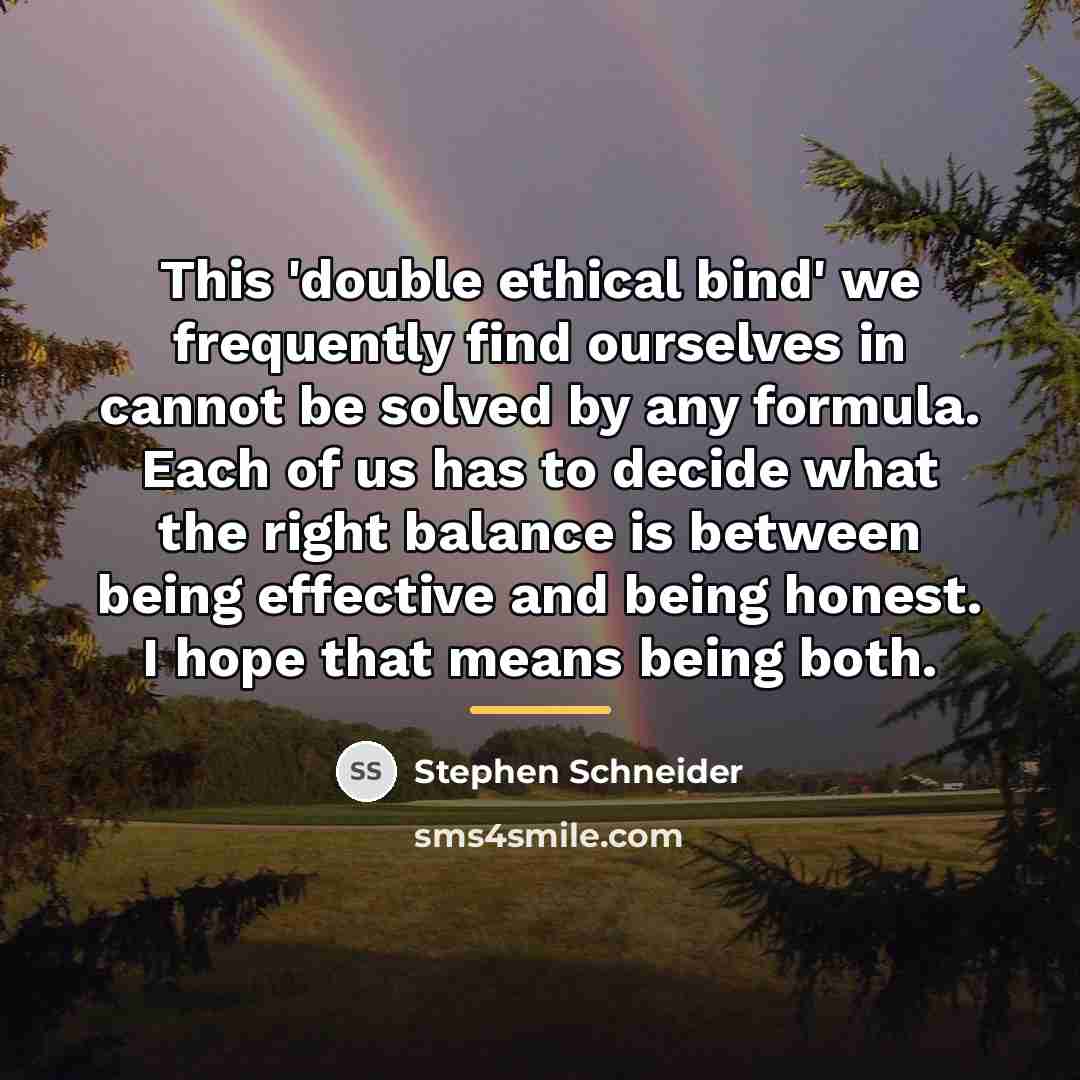 “This 'double ethical bind' we frequently find ourselves in cannot…” quote by Stephen Schneider