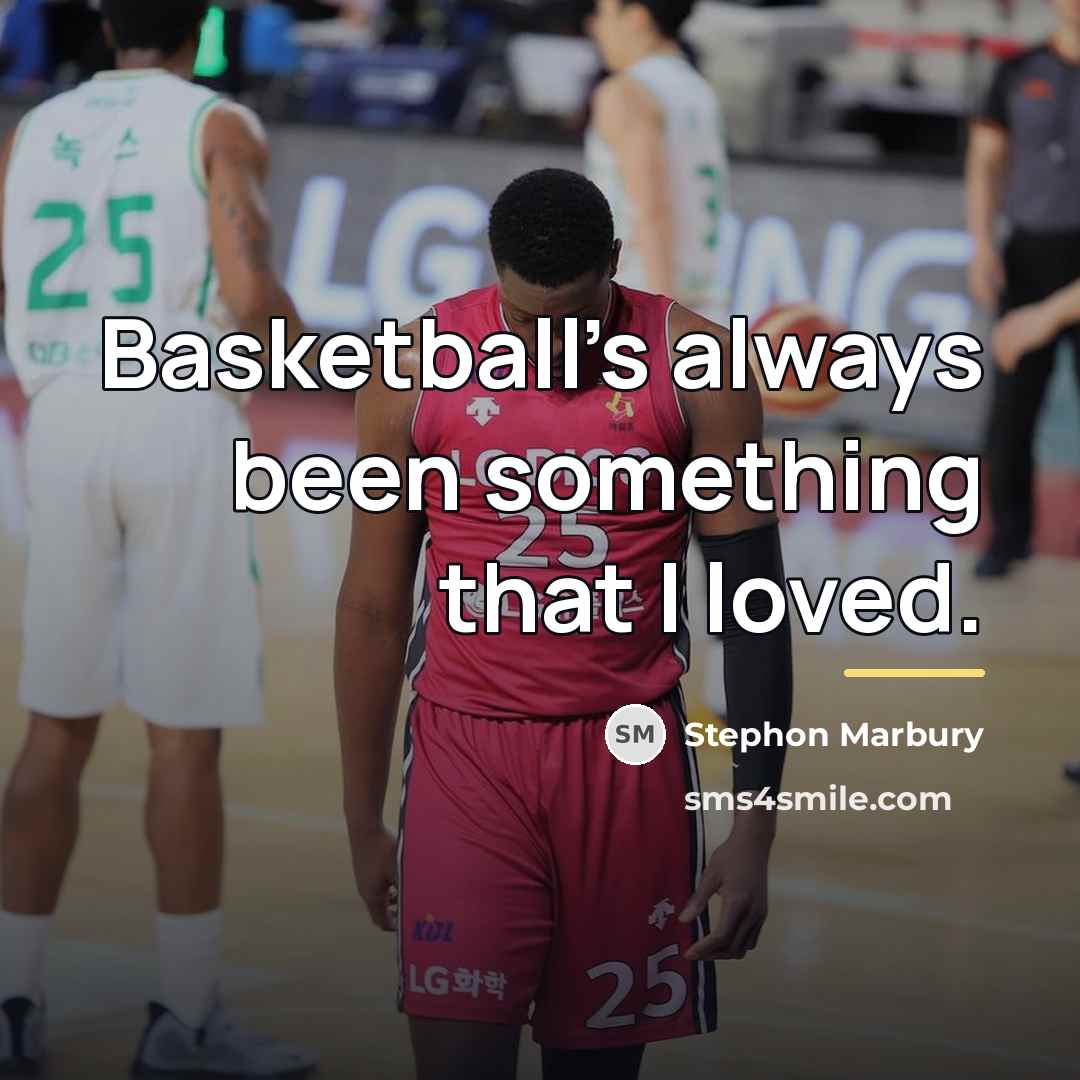 “Basketball's always been something that I loved.…” quote by Stephon Marbury