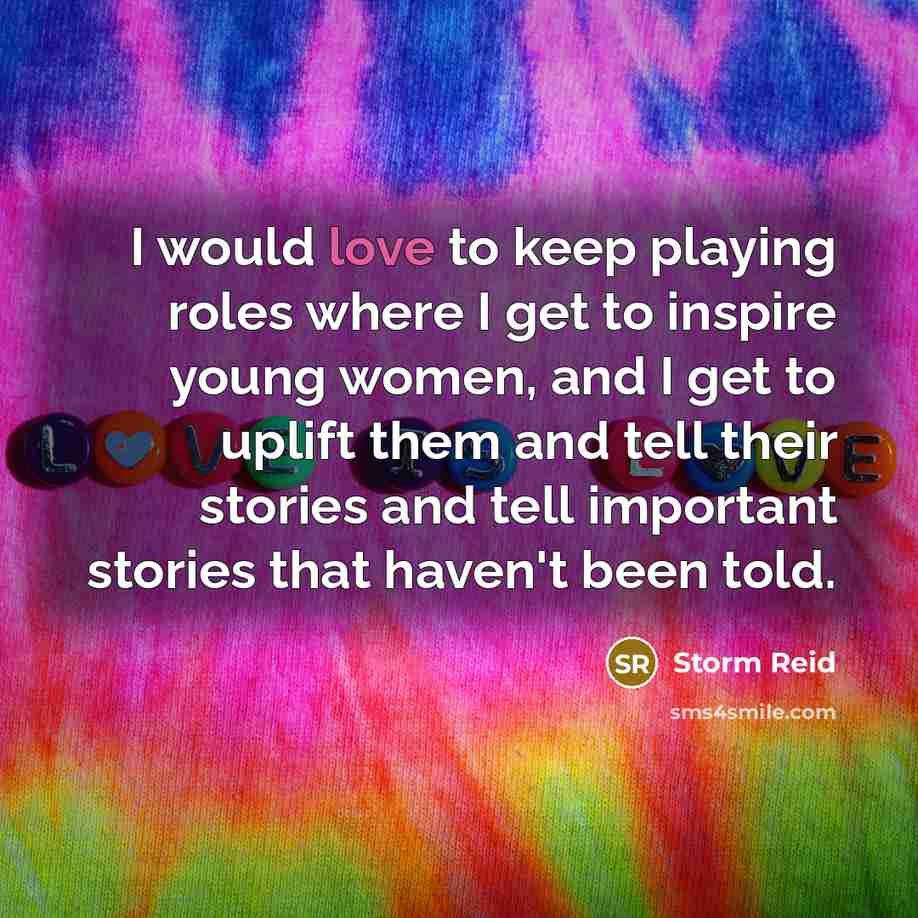 “I would love to keep playing roles where I get…” quote by Storm Reid