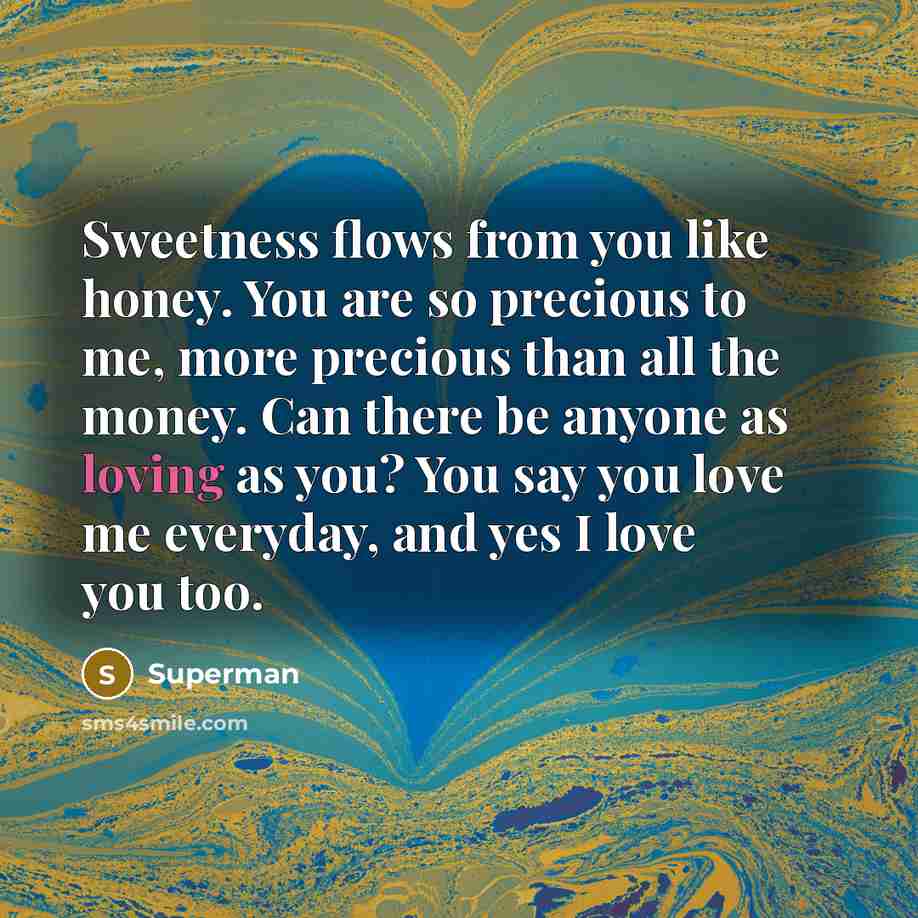 “Sweetness flows from you like honey. You are so precious…” quote by Superman