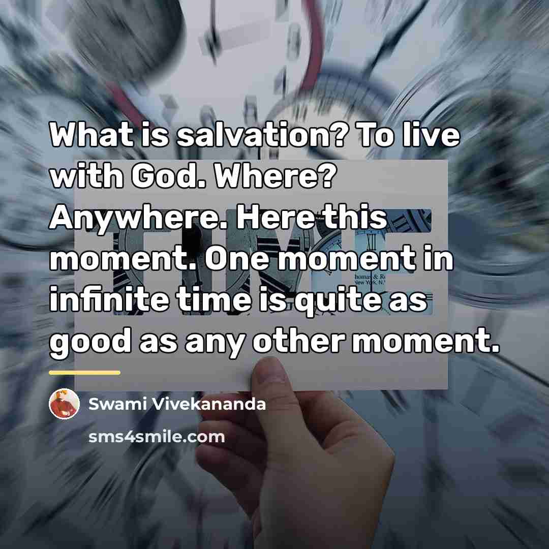 “What is salvation? To live with God. Where? Anywhere. Here…” quote by Swami Vivekananda