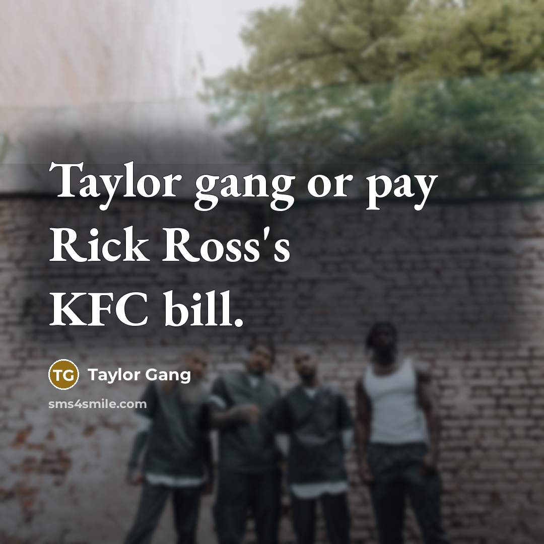 “Taylor gang or pay Rick Ross's KFC bill.” quote by Taylor Gang
