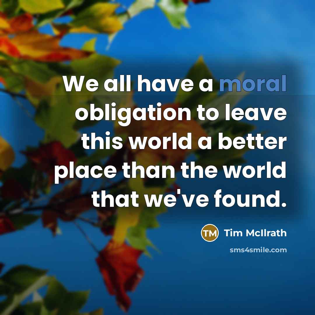 “We all have a moral obligation to leave this world…” quote by Tim McIlrath