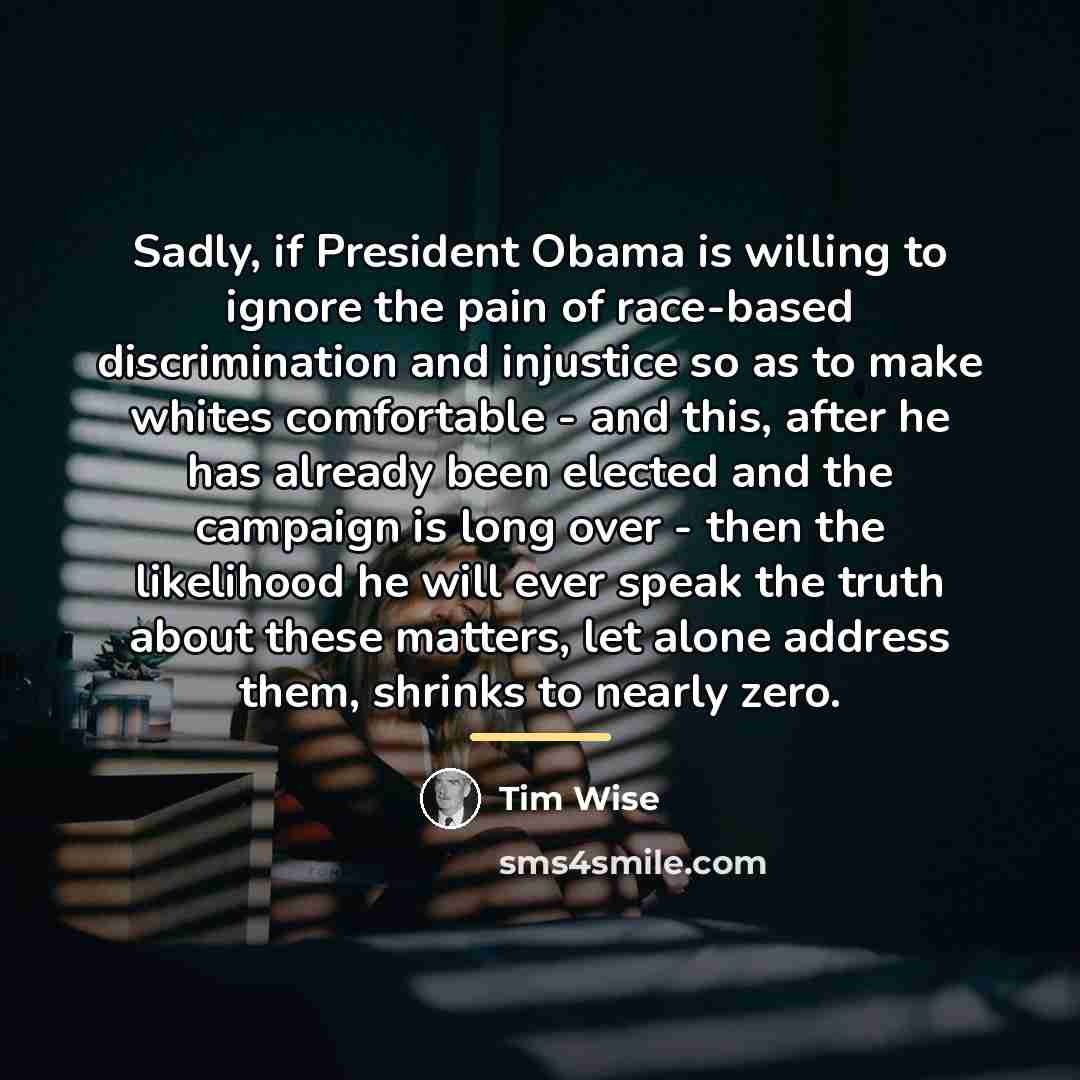 “Sadly, if President Obama is willing to ignore the pain…” quote by Tim Wise