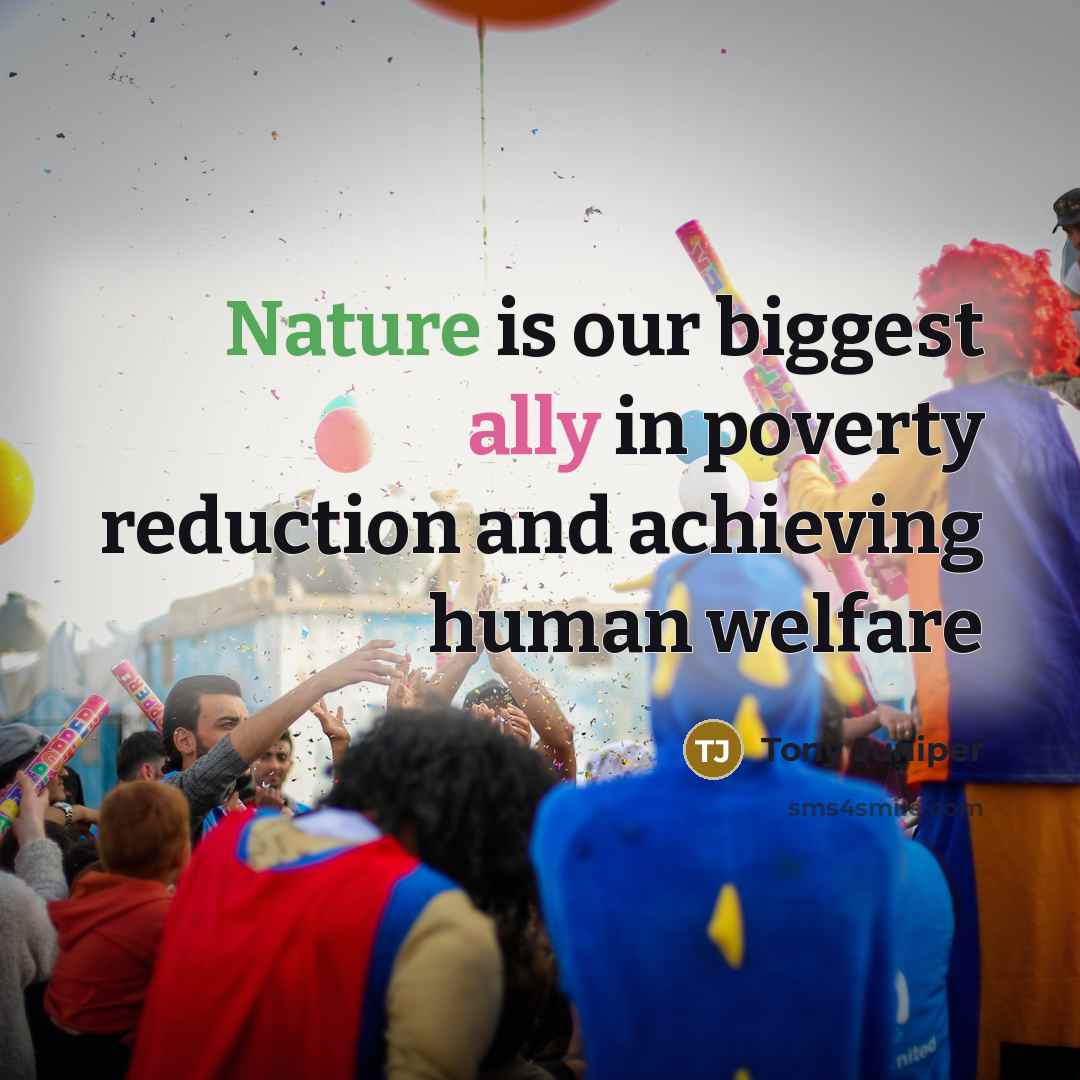 “Nature is our biggest ally in poverty reduction and achieving…” quote by Tony Juniper