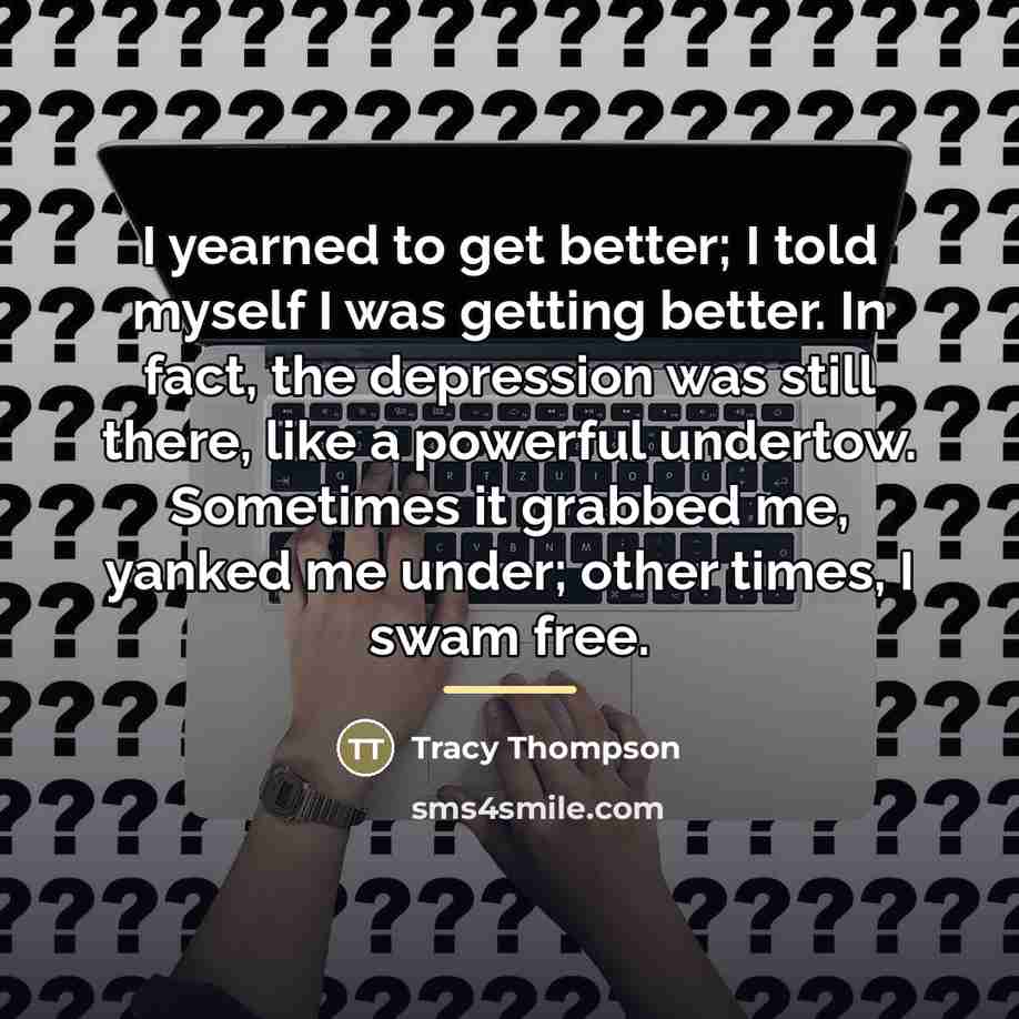 “I yearned to get better; I told myself I was…” quote by Tracy Thompson