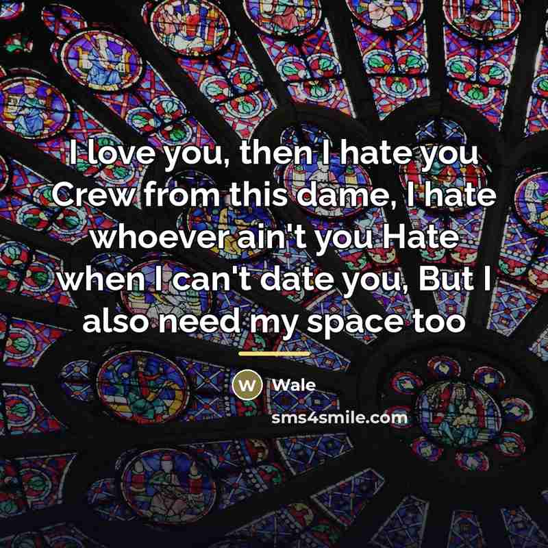“I love you, then I hate you Crew from this…” quote by Wale