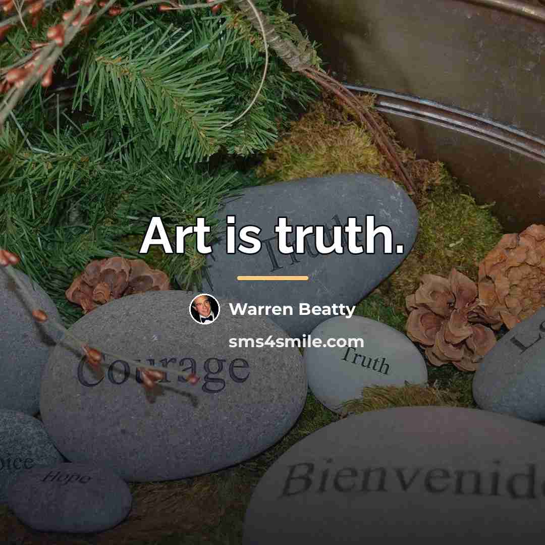 “Art is truth.…” quote by Warren Beatty