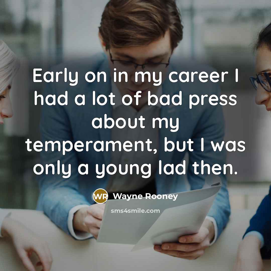 “Early on in my career I had a lot of…” quote by Wayne Rooney