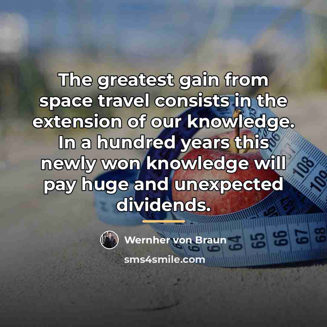 “The greatest gain from space travel consists in the extension…” quote by Wernher von Braun