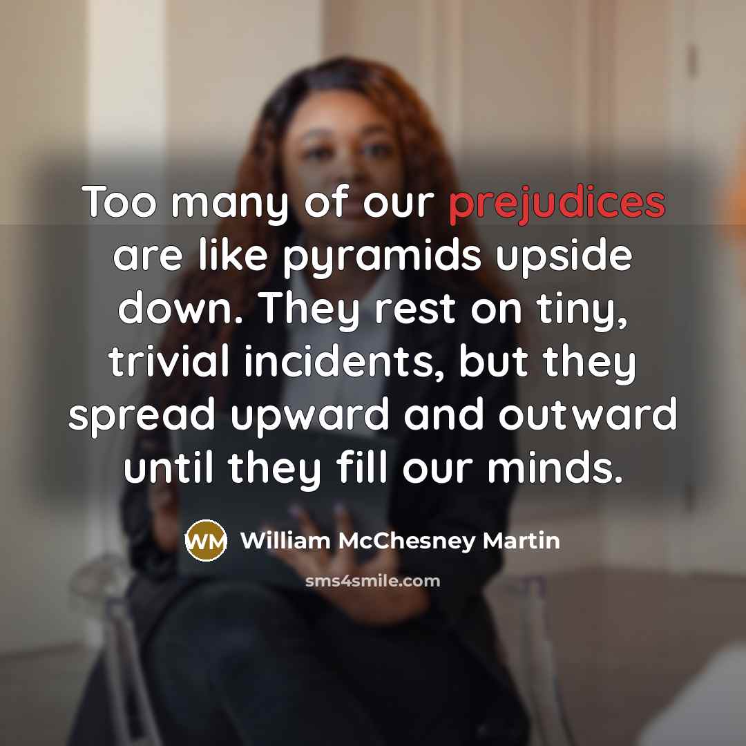 “Too many of our prejudices are like pyramids upside down.…” quote by William McChesney Martin