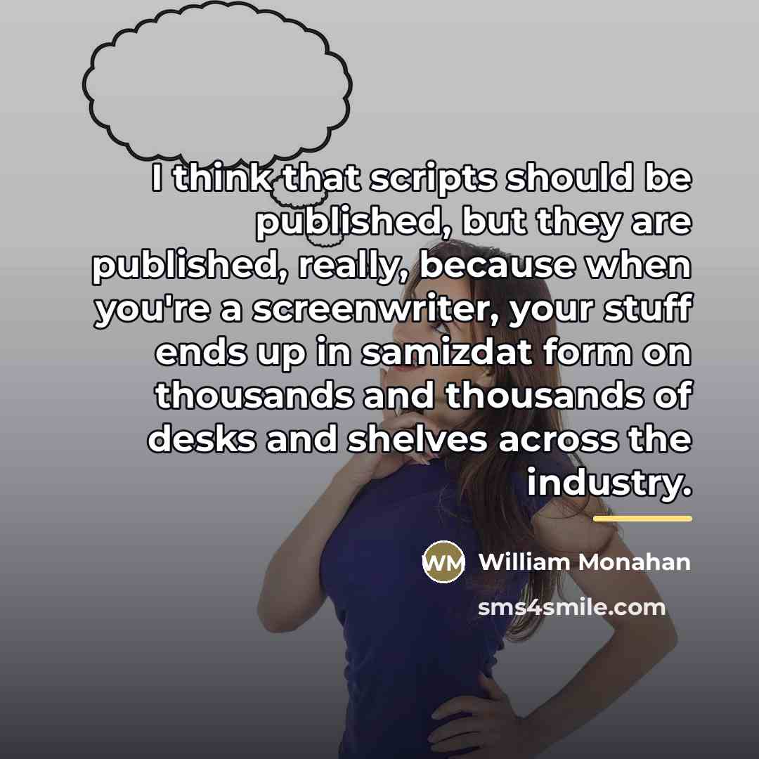 “I think that scripts should be published, but they are…” quote by William Monahan