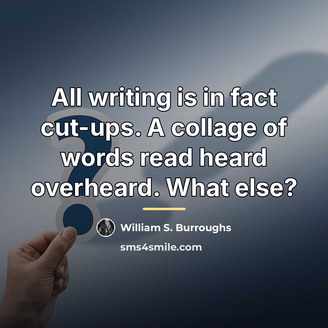 “All writing is in fact cut-ups. A collage of words…” quote by William S. Burroughs