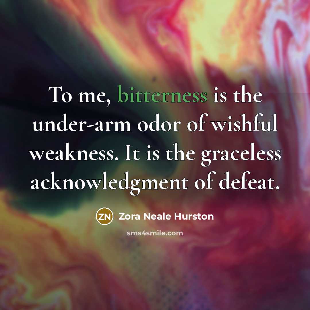“To me, bitterness is the under-arm odor of wishful weakness.…” quote by Zora Neale Hurston