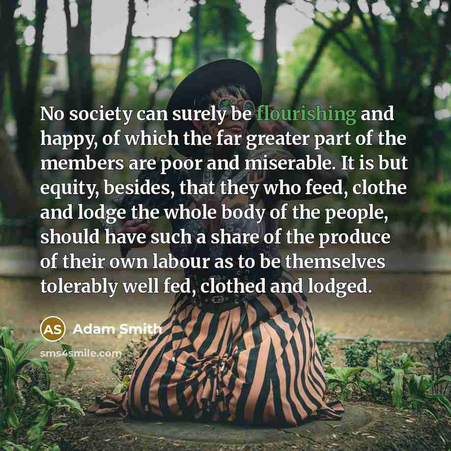 “No society can surely be flourishing and happy, of which…” quote by Adam Smith