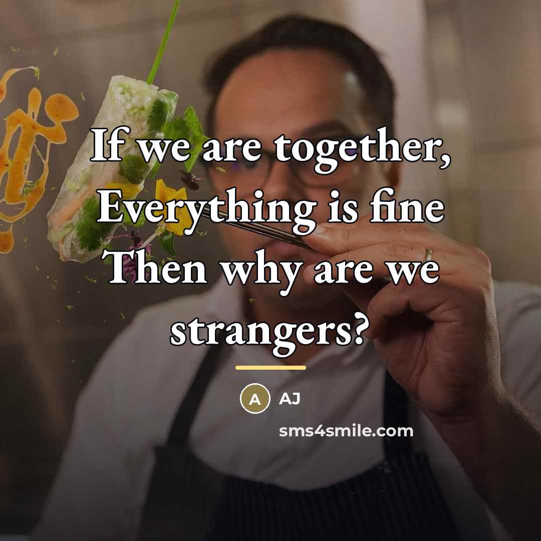 “If we are together, Everything is fine Then why are…” quote by AJ