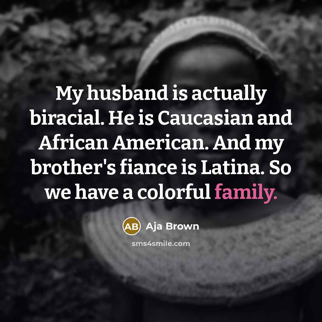 “My husband is actually biracial. He is Caucasian and African…” quote by Aja Brown