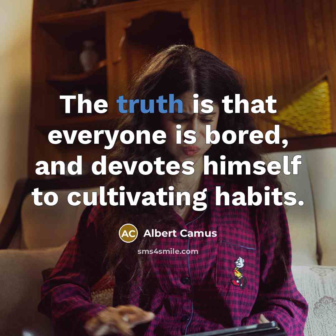 “The truth is that everyone is bored, and devotes himself…” quote by Albert Camus