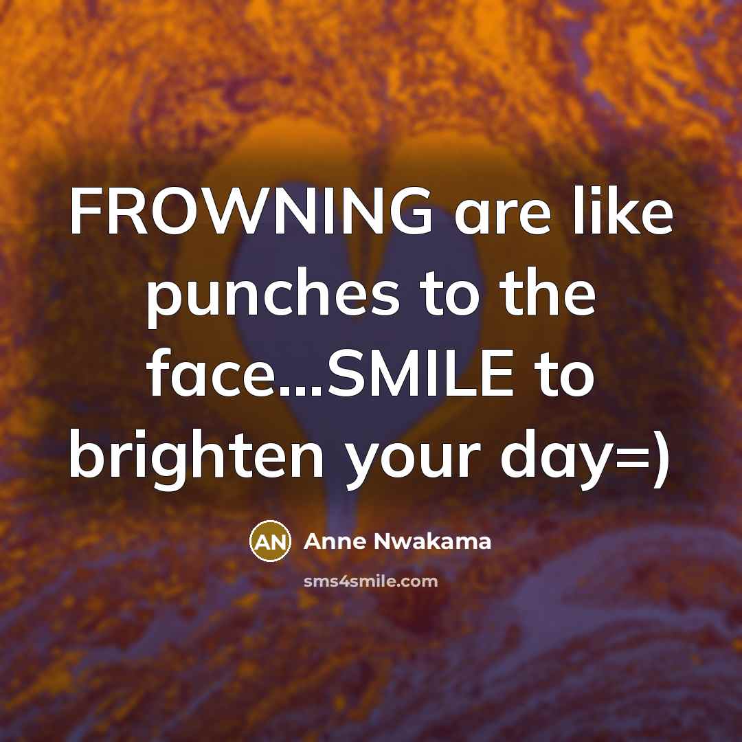“FROWNING are like punches to the face...SMILE to brighten your…” quote by Anne Nwakama
