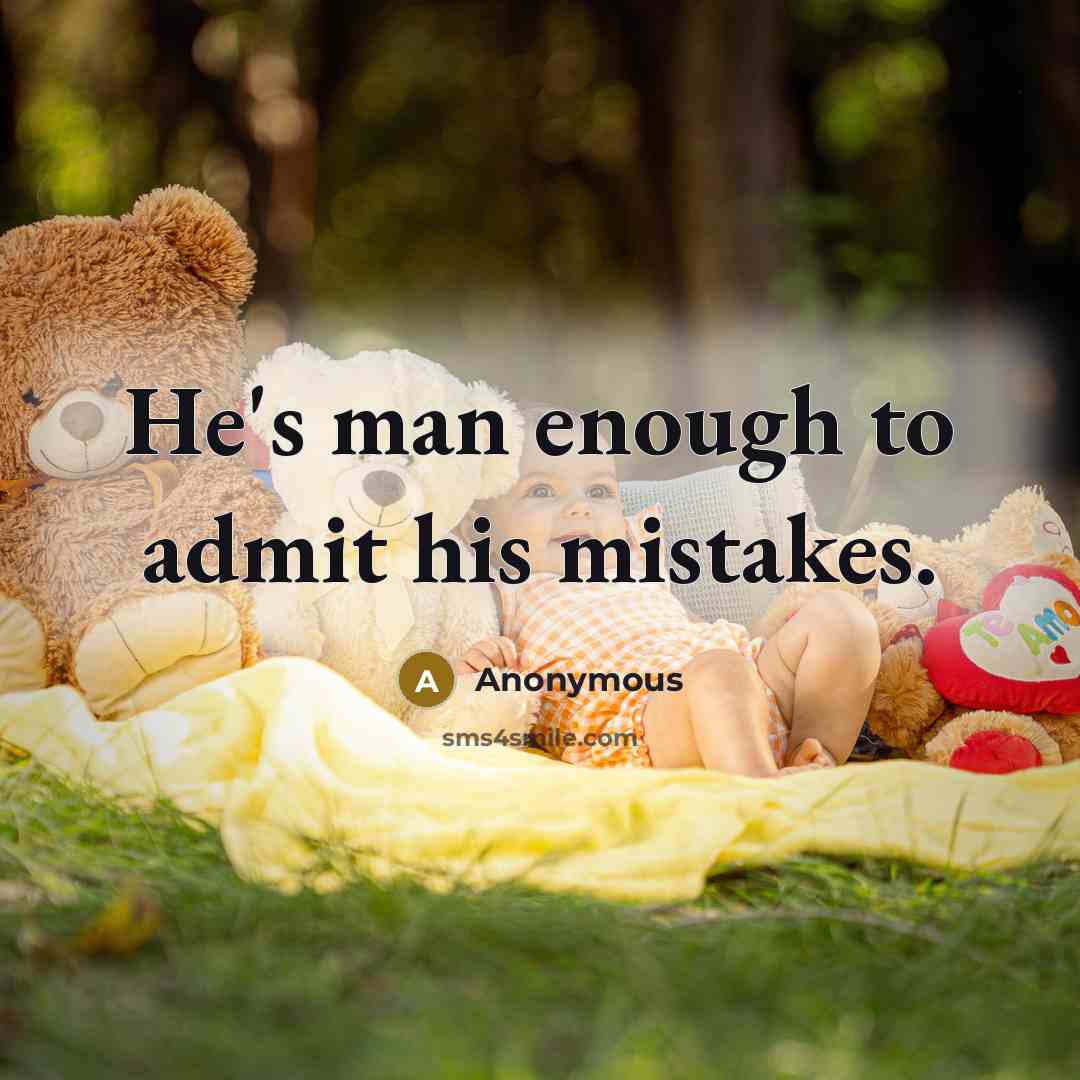 “He's man enough to admit his mistakes.” quote by Anonymous
