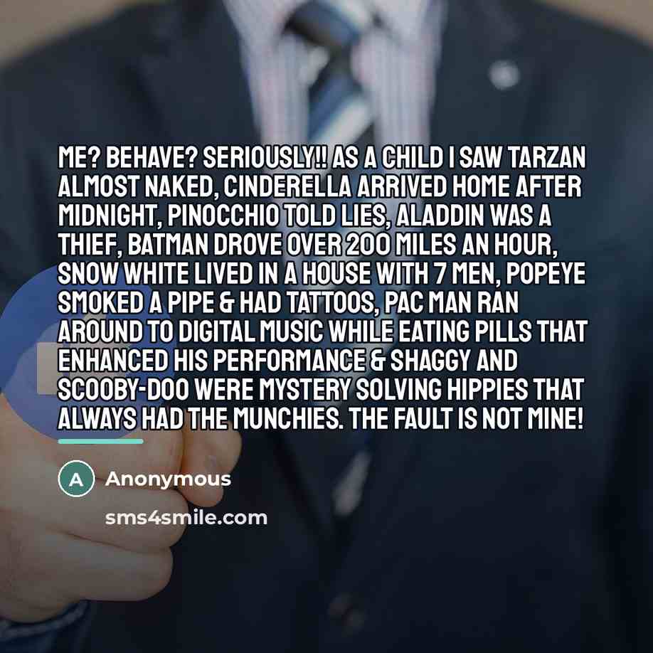 “Me? Behave? Seriously!! As a child I saw Tarzan almost…” quote by Anonymous