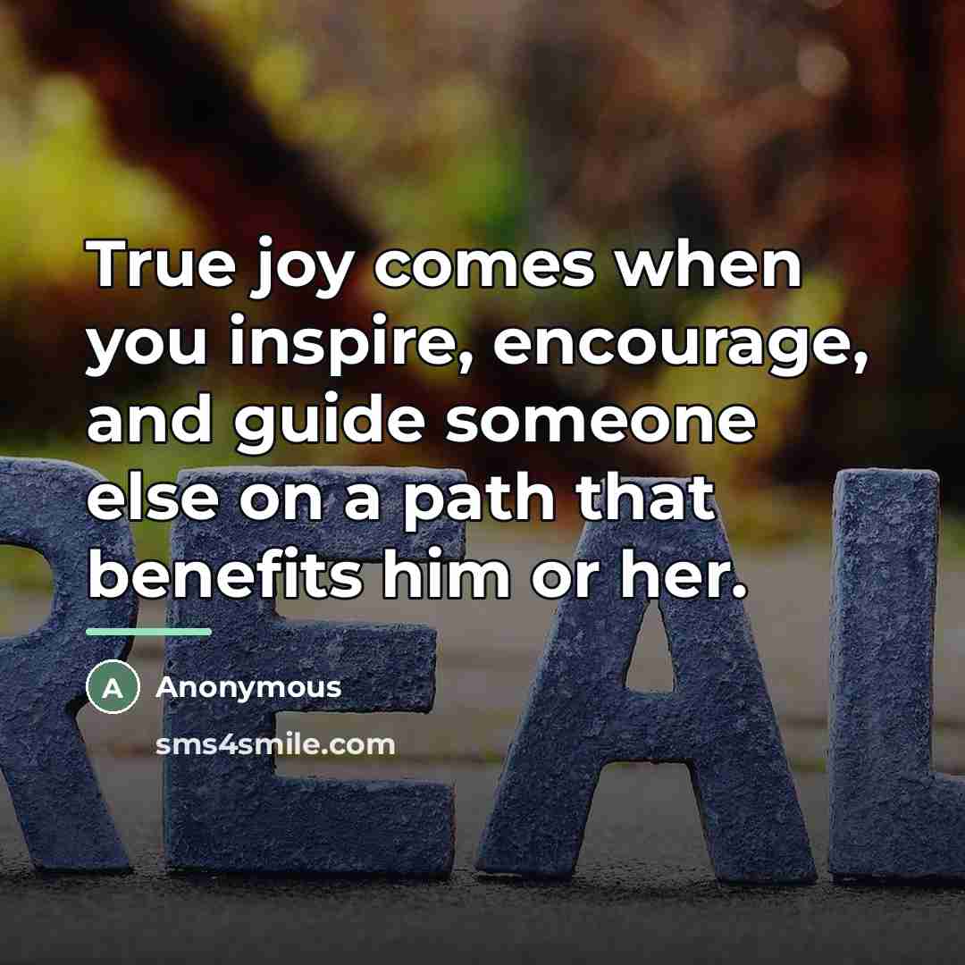 “True joy comes when you inspire, encourage, and guide someone…” quote by Anonymous