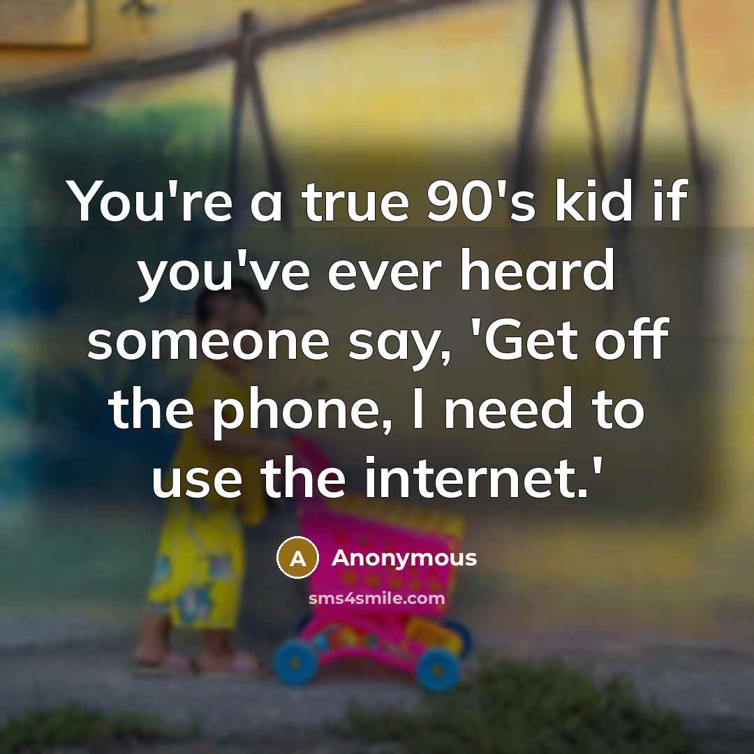 “You're a true 90's kid if you've ever heard someone…” quote by Anonymous