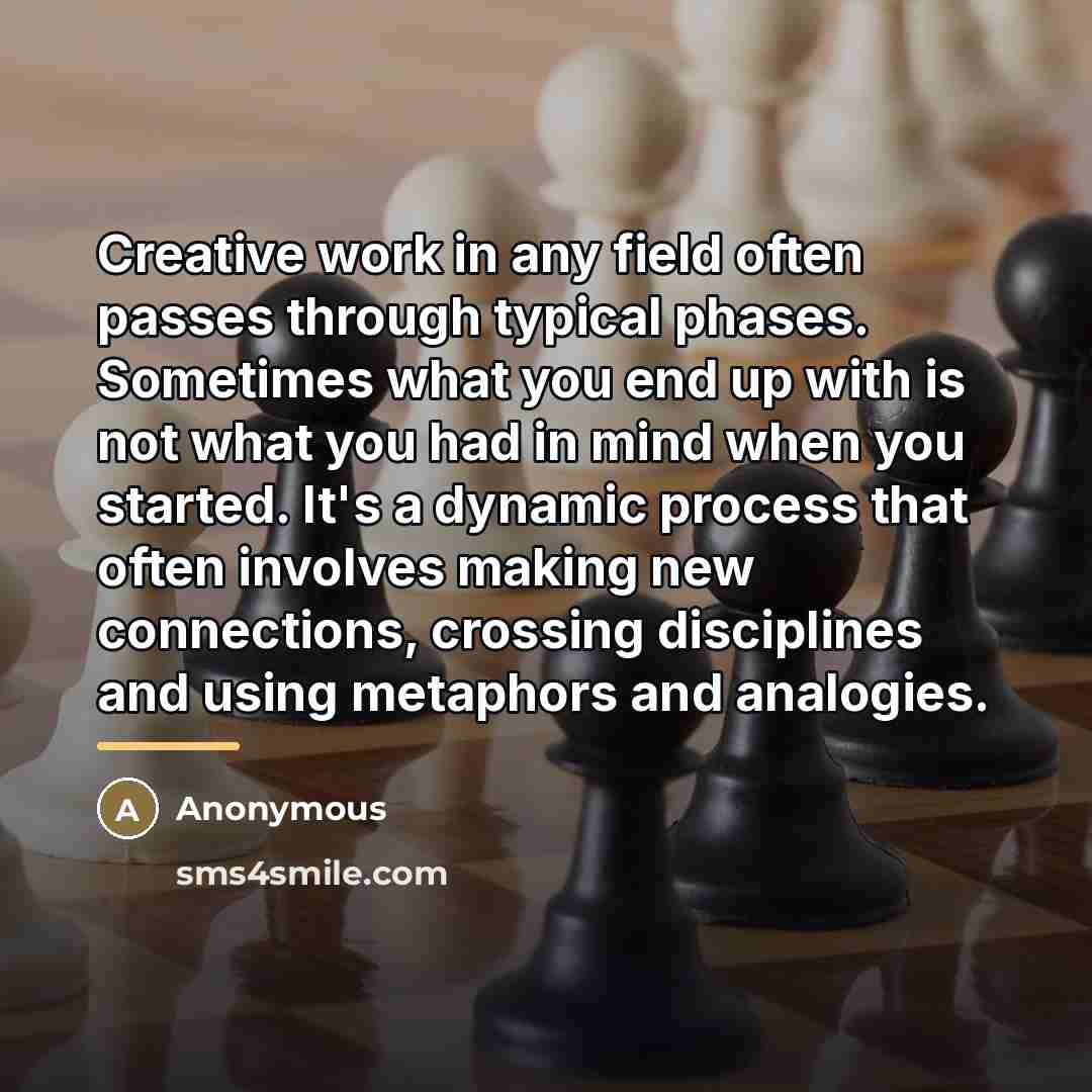 “Creative work in any field often passes through typical phases.…” quote by Anonymous