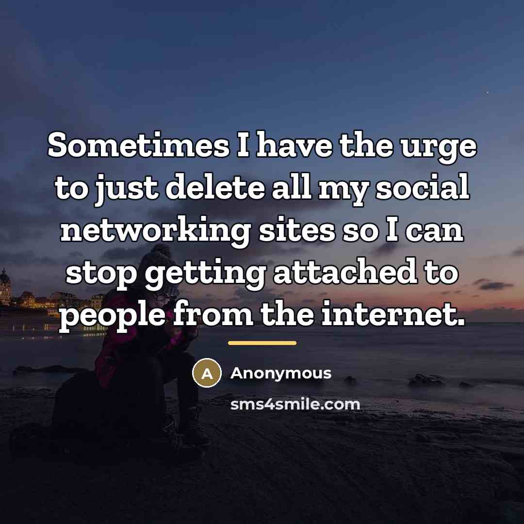 “Sometimes I have the urge to just delete all my…” quote by Anonymous