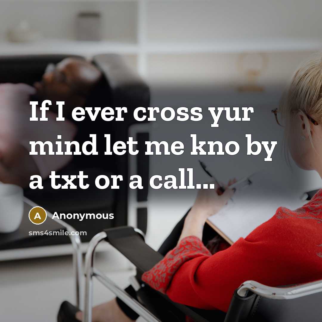 “If I ever cross yur mind let me kno by a txt or a call...” quote by Anonymous
