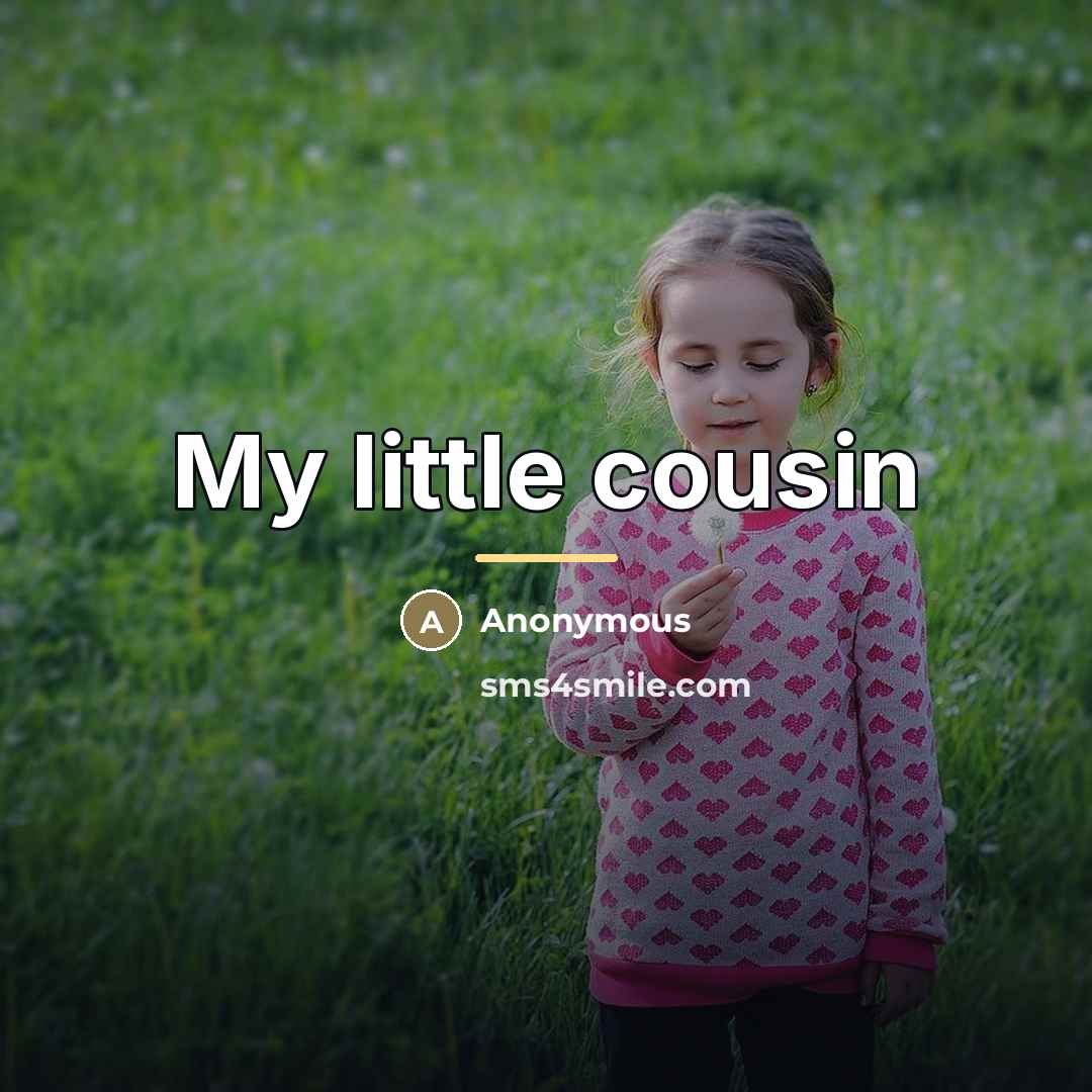 “My little cousin…” quote by Anonymous