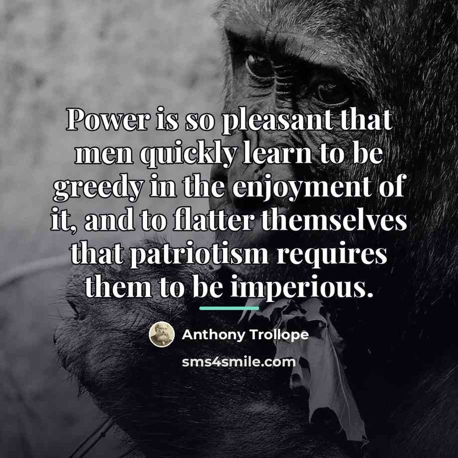 “Power is so pleasant that men quickly learn to be…” quote by Anthony Trollope
