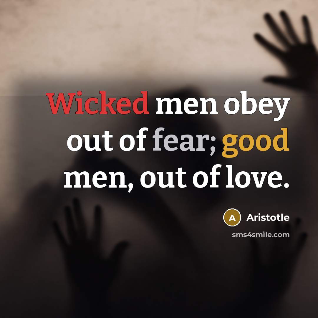 “Wicked men obey out of fear; good men, out of…” quote by Aristotle